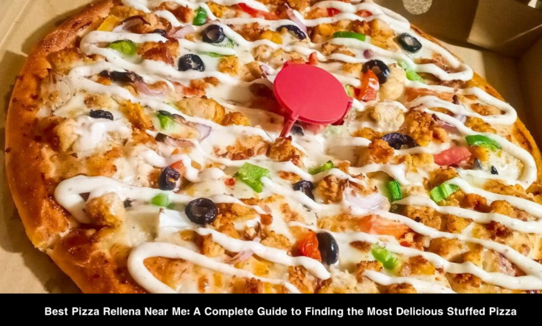 Best Pizza Rellena Near Me